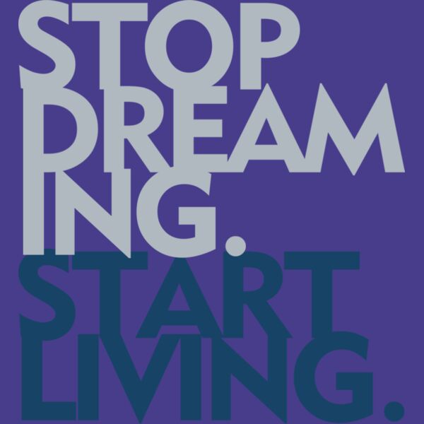 STOP DREAMING START LIVING Thumbnail
