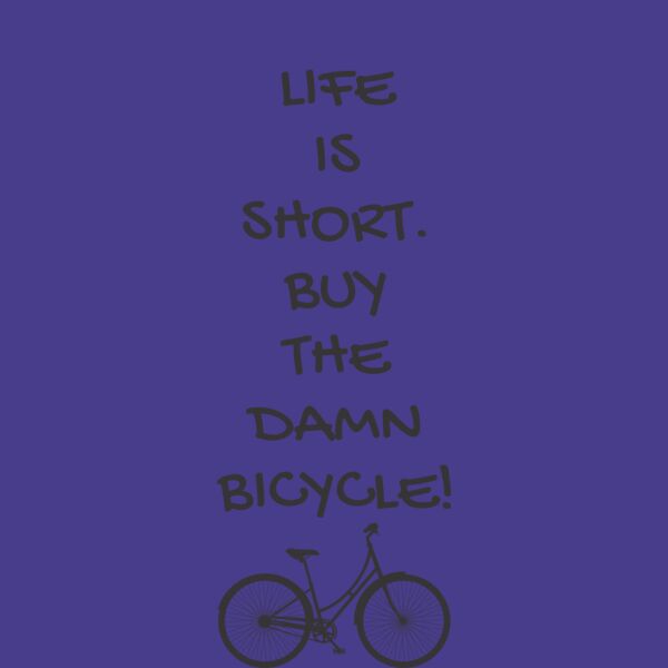 Life is short buy the damn bicycle Thumbnail